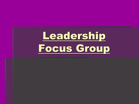 Leadership Focus Group Only one pre-requisite…... an open mind !