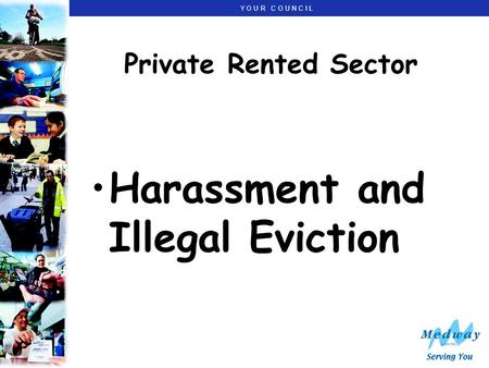 Y O U R C O U N C I L Private Rented Sector Harassment and Illegal Eviction.