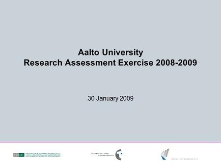 Aalto University Research Assessment Exercise 2008-2009 30 January 2009.