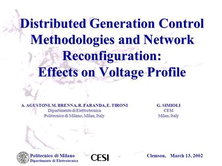 Politecnico di Milano Dipartimento di Elettrotecnica Clemson, March 13, 2002 Distributed Generation Control Methodologies and Network Reconfiguration:
