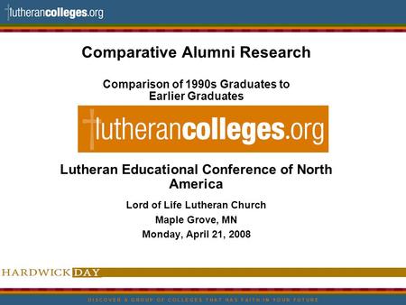 D I S C O V E R A G R O U P O F C O L L E G E S T H A T H A S F A I T H I N Y O U R F U T U R E Comparative Alumni Research Comparison of 1990s Graduates.