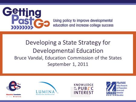 Developing a State Strategy for Developmental Education Bruce Vandal, Education Commission of the States September 1, 2011.