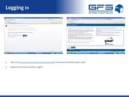 Logging In 1.Click the ‘Continue to this website (not recommended)’ link to enter the WAWF system. (left) 2.Accept the terms and conditions. (right)