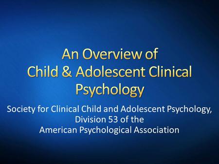 Society for Clinical Child and Adolescent Psychology, Division 53 of the American Psychological Association.