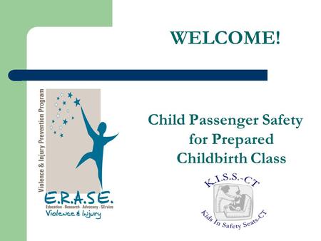 WELCOME! Child Passenger Safety for Prepared Childbirth Class.