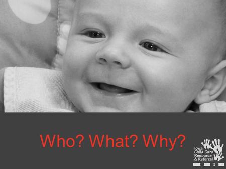 Who? What? Why?. Child Care Resource & Referral (CCR&R) is a program to support quality child care throughout the State of Iowa. CCR&R is available to.