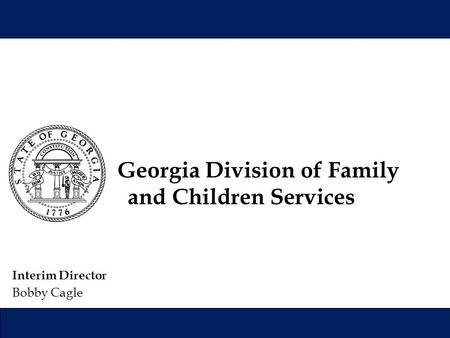 Interim Director Bobby Cagle Georgia Division of Family and Children Services.