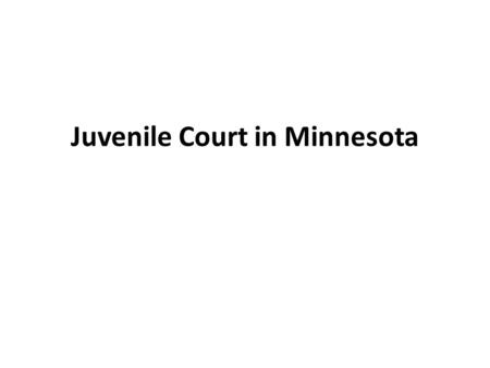 Juvenile Court in Minnesota. Minnesota Statutes Chapters 260B (delinquency) and 260C (CHIPS). “child” or “minor” is an individual under age 18. Jurisdiction: