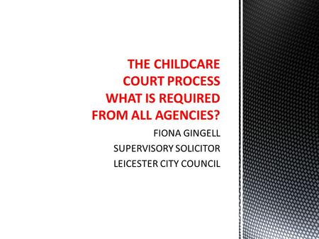 THE CHILDCARE COURT PROCESS WHAT IS REQUIRED FROM ALL AGENCIES?