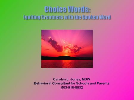 Carolyn L. Jones, MSW Behavioral Consultant for Schools and Parents 503-910-8832.
