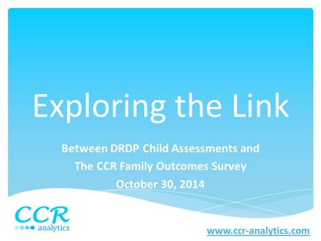 Between DRDP Child Assessments and The CCR Family Outcomes Survey
