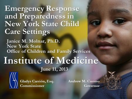 Emergency Response and Preparedness in New York State Child Care Settings Janice M. Molnar, Ph.D. New York State Office of Children and Family Services.
