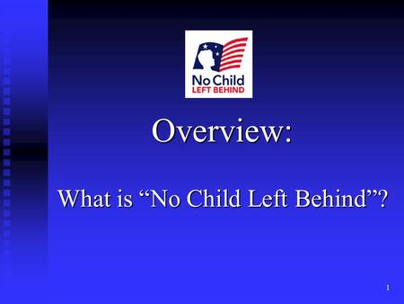 1 Overview: What is “No Child Left Behind”?. 2 Reauthorization of Elementary and Secondary Education Act (“ESEA”) of ’65 Money to states for specific.