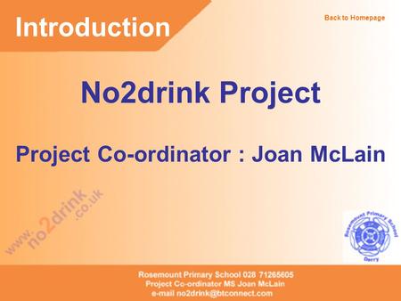Introduction No2drink Project Project Co-ordinator : Joan McLain Back to Homepage.