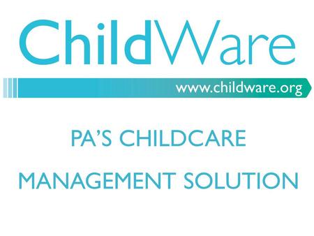 PA’S CHILDCARE MANAGEMENT SOLUTION. ATTENDANCE & MEAL TRACKING  Record of Actual Attendance & Meals  Comparison of Scheduled vs. Actual Attendance &
