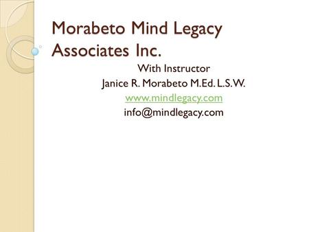 Morabeto Mind Legacy Associates Inc. With Instructor Janice R. Morabeto M.Ed. L.S.W.