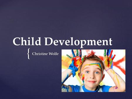 { Child Development Christine Wolfe. Piaget's Four Stages of Intellectual Development.