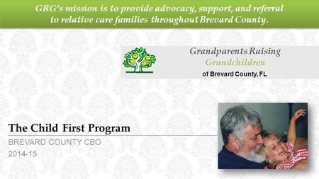 GRG’s mission is to provide advocacy, support, and referral to relative care families throughout Brevard County. The Child First Program BREVARD COUNTY.
