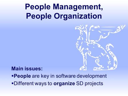 People Management, People Organization Main issues:  People are key in software development  Different ways to organize SD projects.