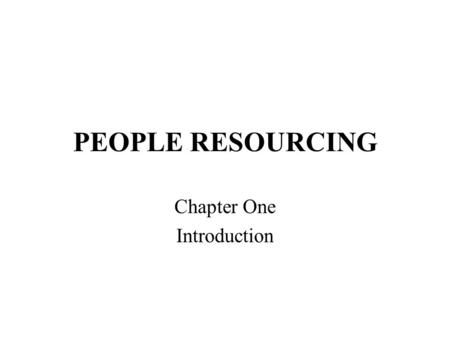 PEOPLE RESOURCING Chapter One Introduction. People resourcingis the range of activities undertaken by P&D to ensure that the organisation has the resources.