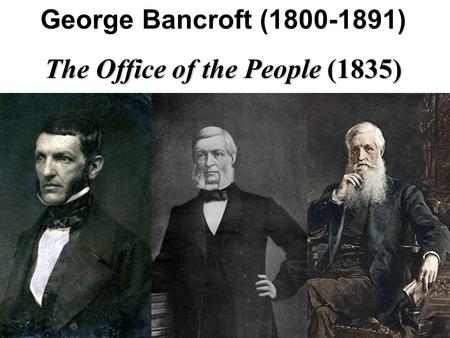 George Bancroft (1800-1891) The Office of the People (1835)