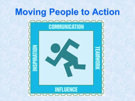 Moving People to Action. Influence – Jeff Lukich Inspiration – Lon Roberts Communication – Carol Christopher Teamwork – Stacy Barfield “It is not a question.