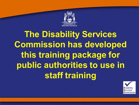 The Disability Services Commission has developed this training package for public authorities to use in staff training.
