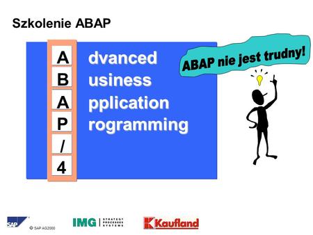  SAP AG2000 dvanced Advanced usiness Business rogramming Programming pplication Application / 4 Szkolenie ABAP.