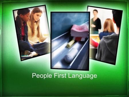 People First Language. What is People First Language? “People First Language puts the person before the disability, and describes what a person has, not.