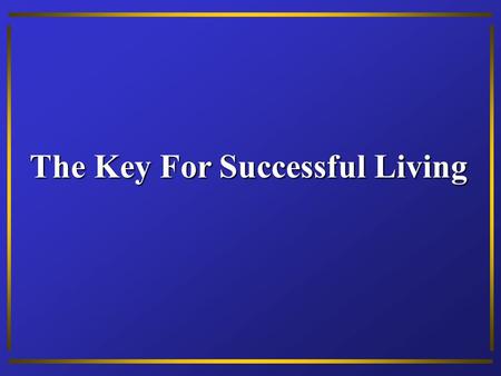 The Key For Successful Living