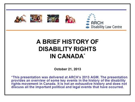 A BRIEF HISTORY OF DISABILITY RIGHTS IN CANADA*