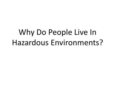 Why Do People Live In Hazardous Environments?