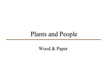 Plants and People Wood & Paper.