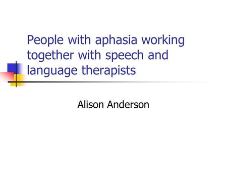 People with aphasia working together with speech and language therapists Alison Anderson.