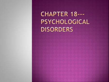 Chapter 18---Psychological Disorders
