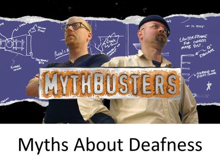 Myths About Deafness. All Deaf people can read lips.