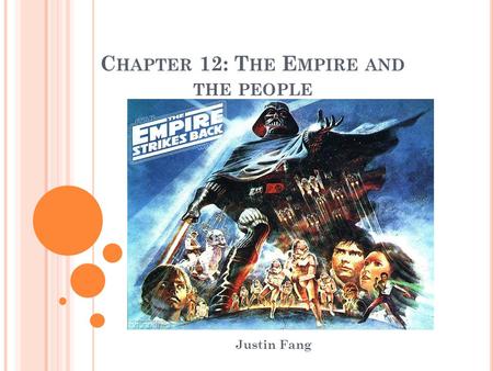 C HAPTER 12: T HE E MPIRE AND THE PEOPLE Justin Fang.
