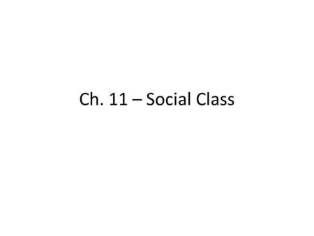 Ch. 11 – Social Class.