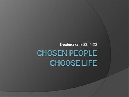 Deuteronomy 30:11-20. The Chosen “It was not because you were more in number than any other people that the L ORD set his love on you and chose you, for.