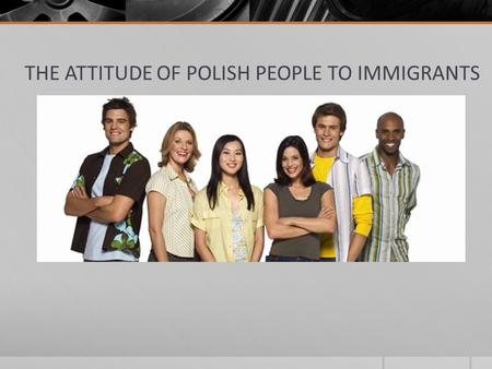 THE ATTITUDE OF POLISH PEOPLE TO IMMIGRANTS