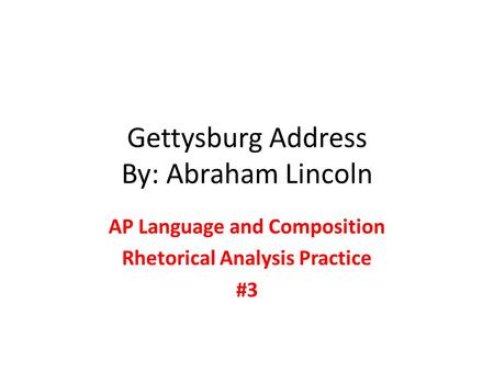 Gettysburg Address By: Abraham Lincoln
