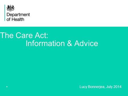 1 The Care Act: Information & Advice Lucy Bonnerjea, July 2014.