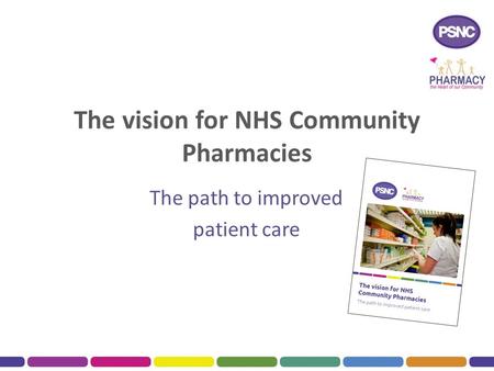 The vision for NHS Community Pharmacies The path to improved patient care.
