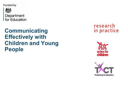 Communicating Effectively with Children and Young People.