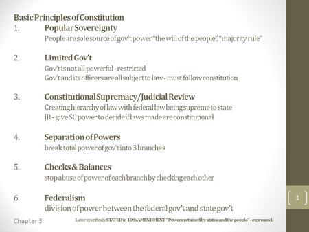 Basic Principles of Constitution 1.Popular Sovereignty People are sole source of gov’t power “the will of the people”, “majority rule” 2.Limited Gov’t.