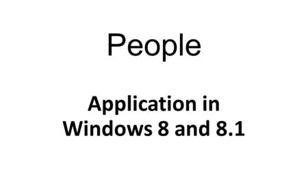 People Application in Windows 8 and 8.1. Social networks and email contacts are usually stored in the address book. The People app connects all email.
