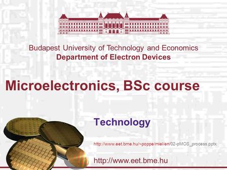 Budapest University of Technology and Economics Department of Electron Devices Microelectronics, BSc course Technology
