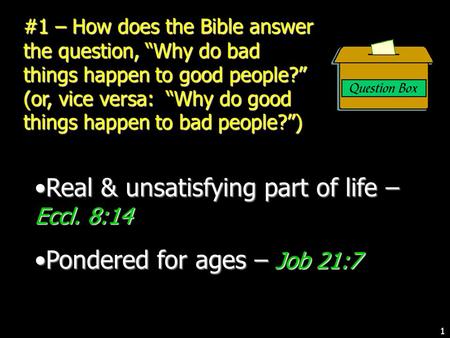 #1 – How does the Bible answer the question, “Why do bad things happen to good people?” (or, vice versa: “Why do good things happen to bad people?”) Real.