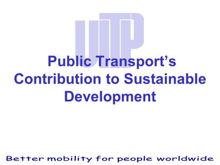 Public Transport’s Contribution to Sustainable Development.