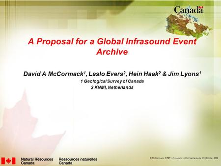 D McCormack, CTBT Infvrasound, KNMI Netherlands 29 October 2002 A Proposal for a Global Infrasound Event Archive David A McCormack 1, Laslo Evers 2, Hein.